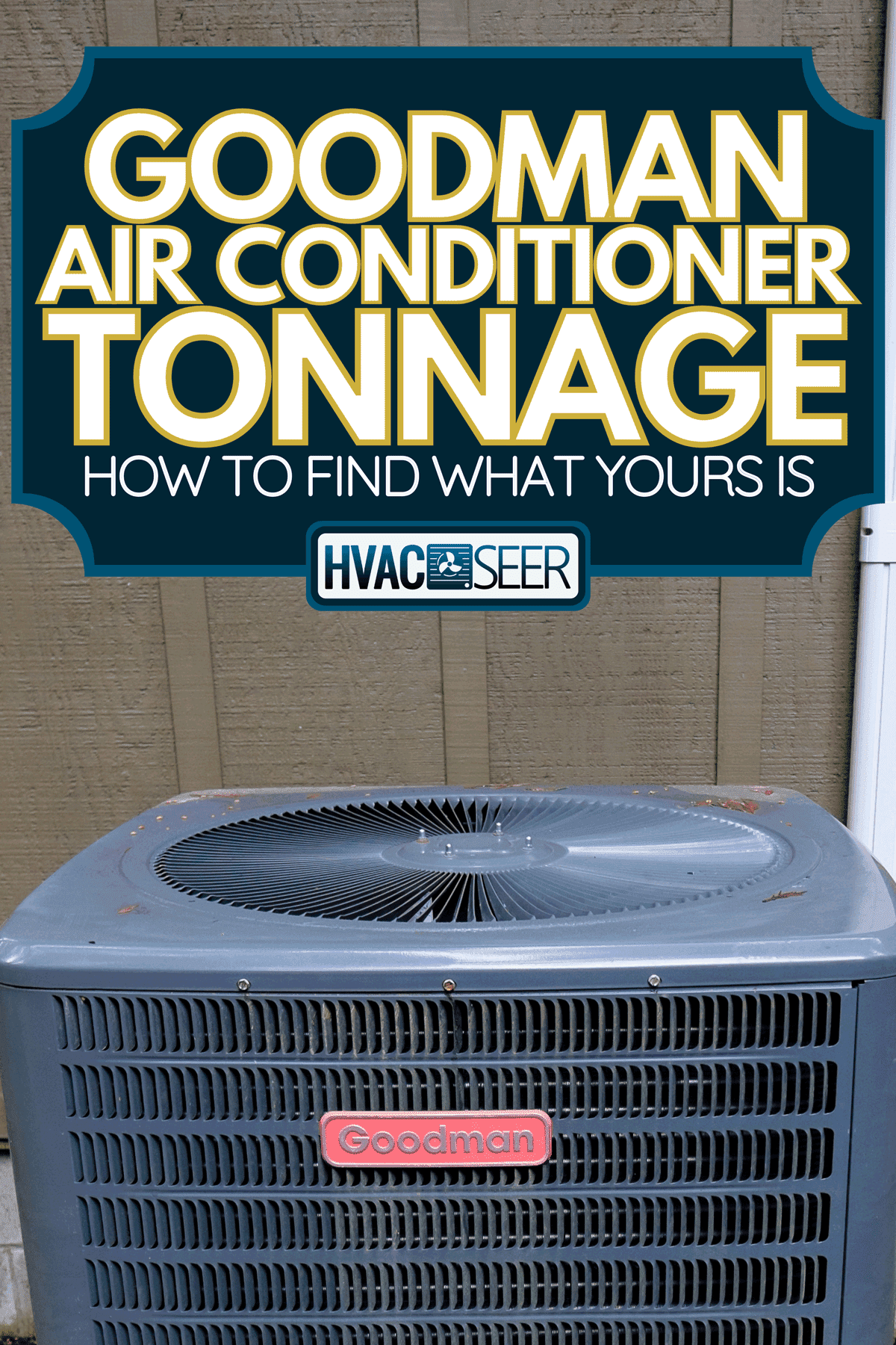 A Goodman HVAC unit on the outside of a vacation house, Goodman Air Conditioner Tonnage: How To Find What Yours Is