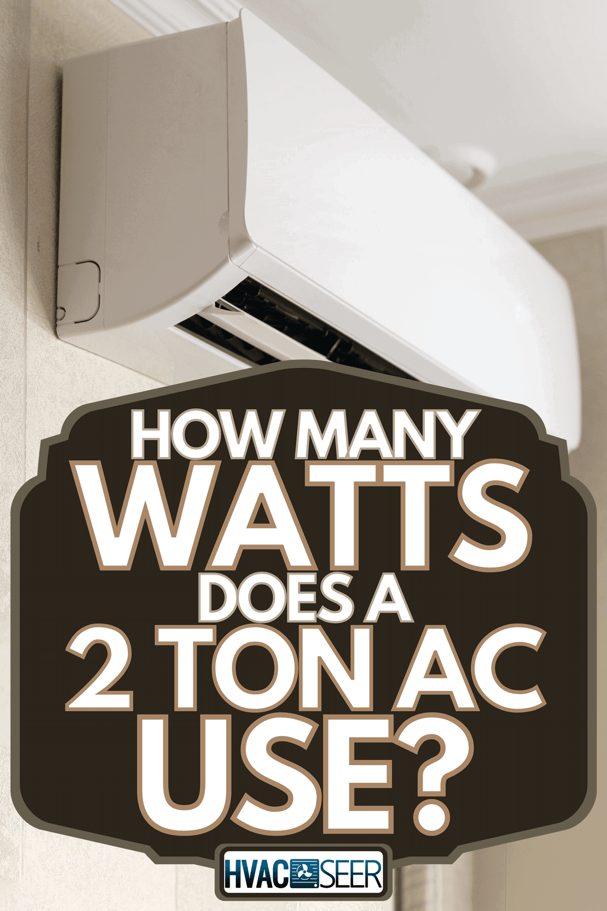 An air conditioning on the wall in the house, How Many Watts Does A 2 Ton AC Use?