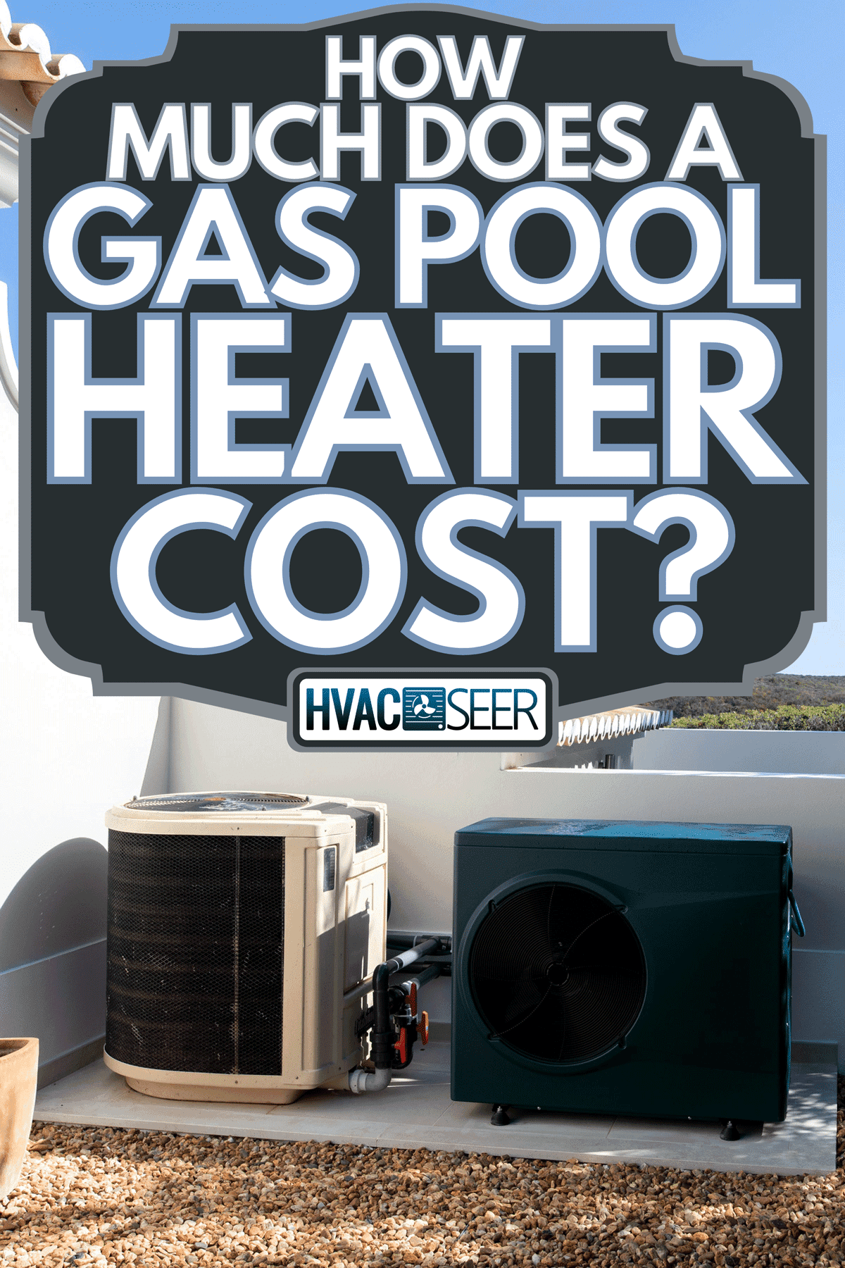 Two pool heaters at the back of the house, How Much Does A Gas Pool Heater Cost?
