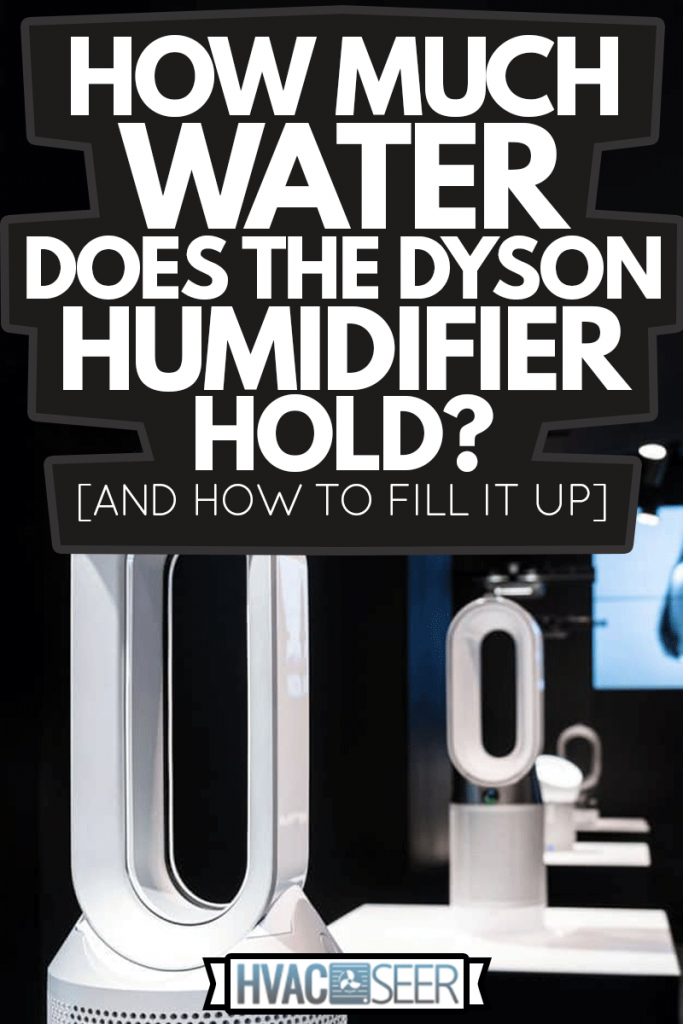Modern Home Appliances And Beauty Tools Dyson, How Much Water Does The Dyson Humidifier Hold? [And How To Fill It Up]