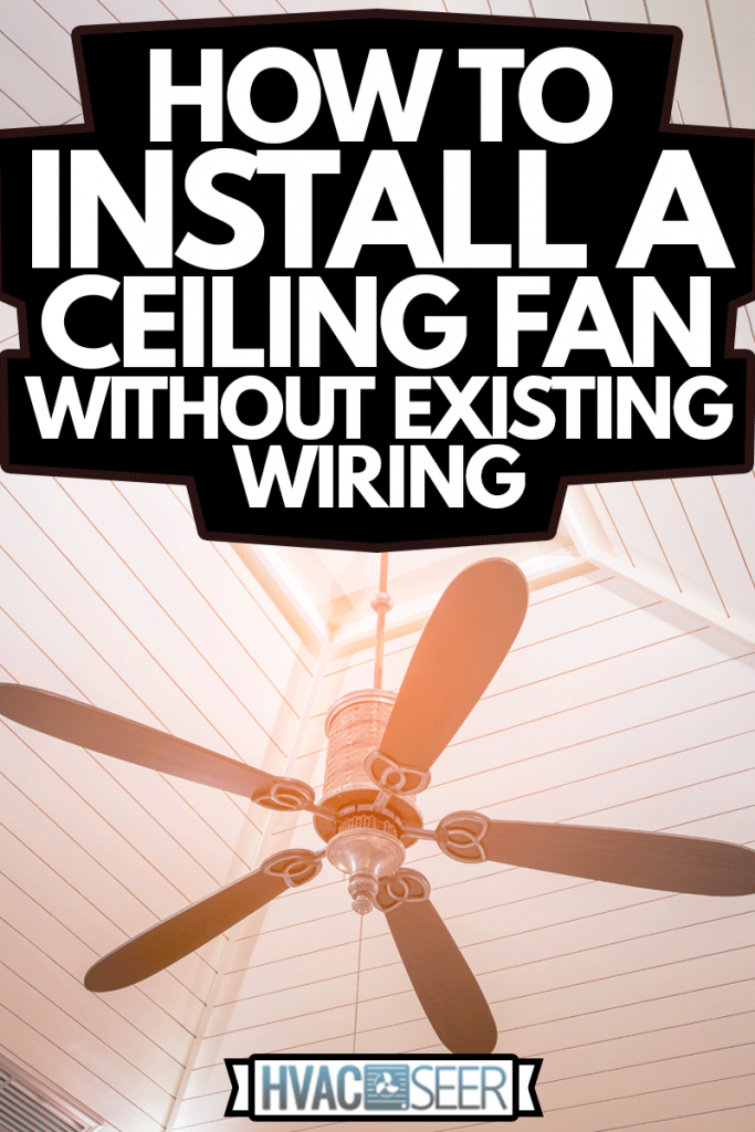 How To Install A Ceiling Fan Without Existing Wiring Hvacseer Com - How Much To Install A Ceiling Fan Without Existing Wiring