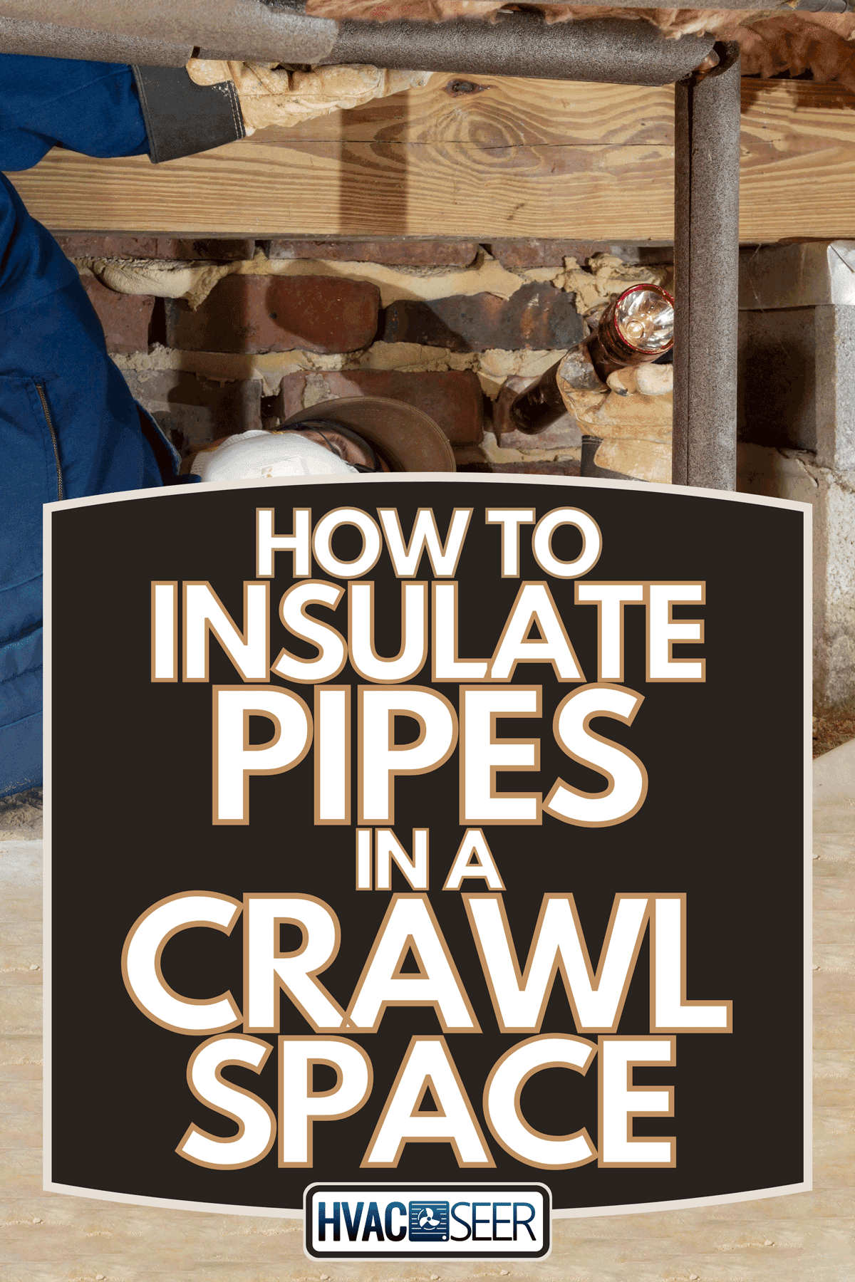 Home inspector examines a freeze protected crawl space water line, How To Insulate Pipes In A Crawl Space