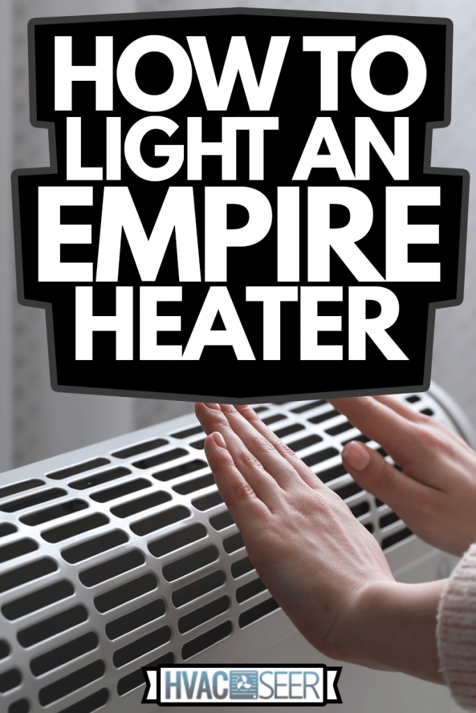 Woman warming hands near gas heater at home, closeup, How To Light An Empire Heater
