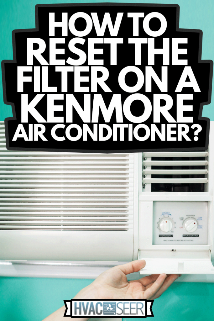 Open panel adjustment of a small room air conditioner, How To Reset The Filter On A Kenmore Air Conditioner?