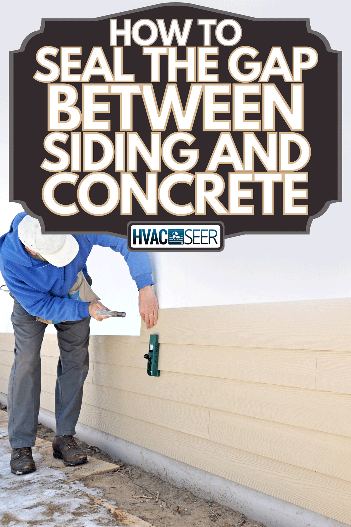 Man installing fibrous cement siding using siding gauges, How To Seal The Gap Between Siding And Concrete