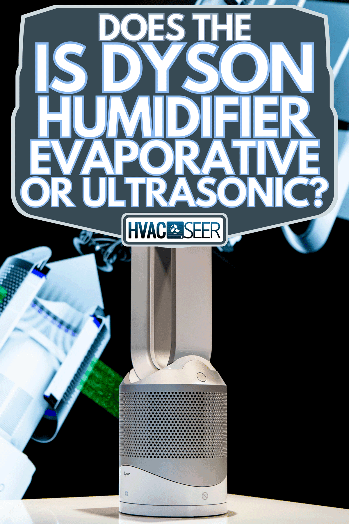 Exhibition of dyson air humidifier, Is Dyson Humidifier Evaporative Or Ultrasonic?