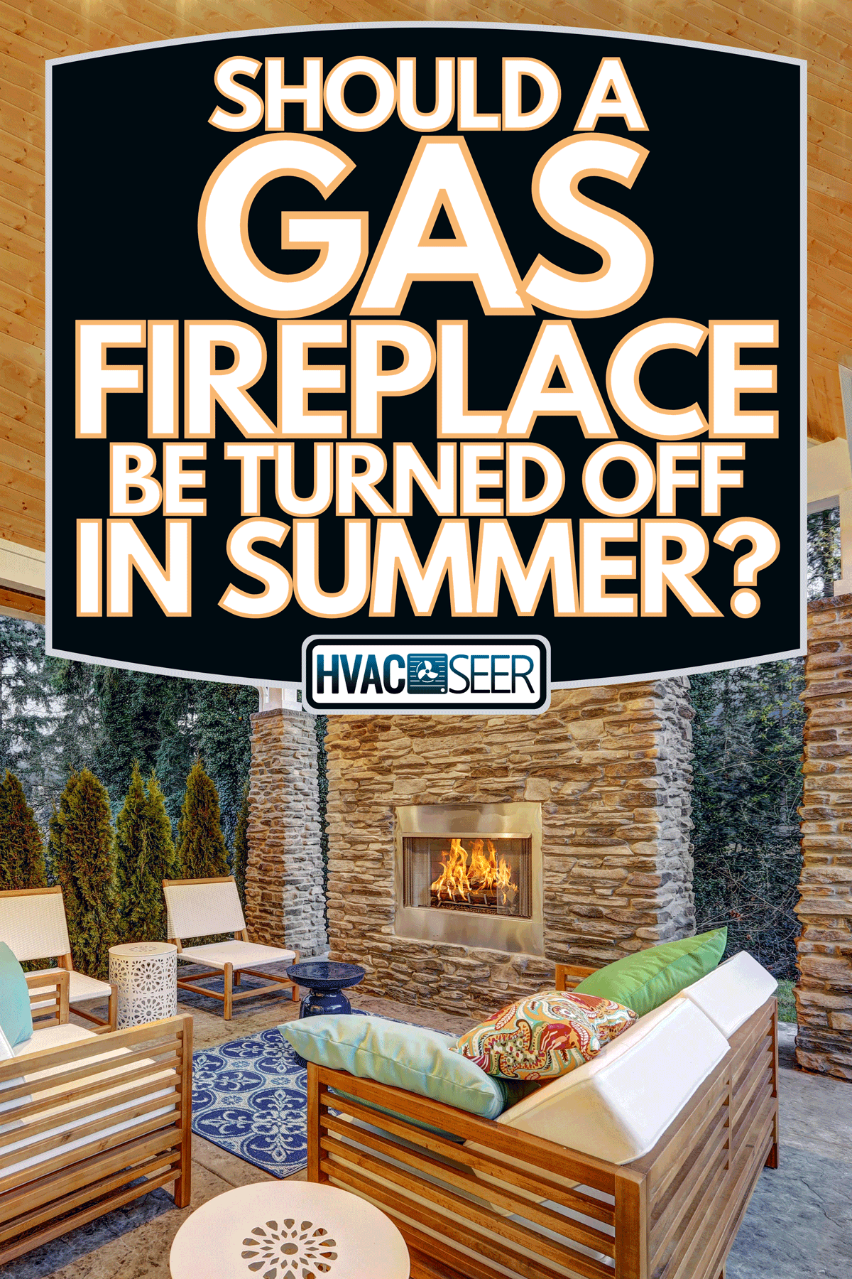 Chic covered back patio with built in gas fireplace, Should A Gas Fireplace Be Turned Off in Summer?