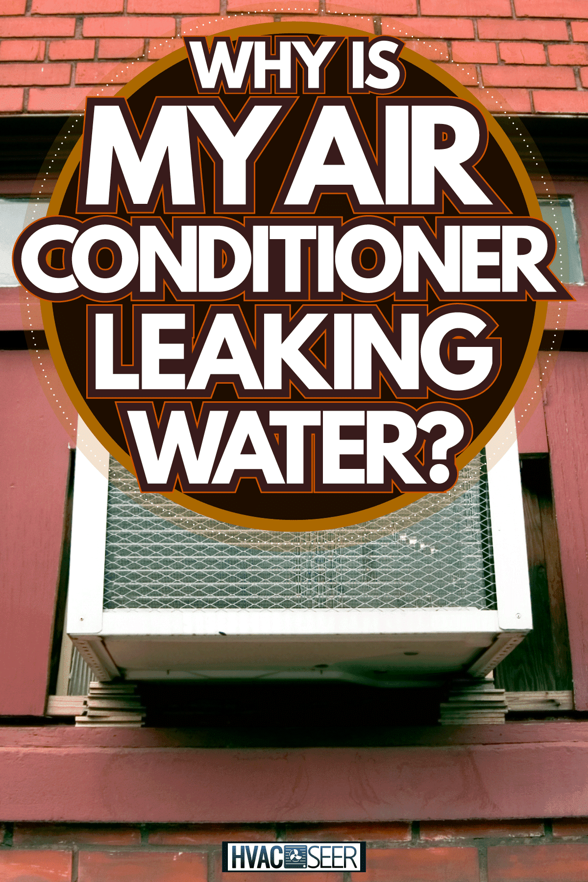 A window air conditioning unit on the window, Why Is My Window Air Conditioner Leaking Water?