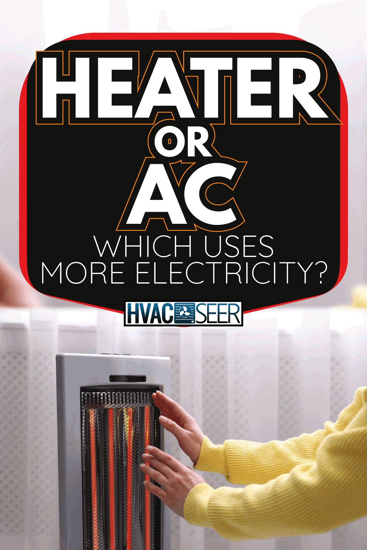Woman warming hands near heater indoors. Heater Or AC Which Uses More Electricity