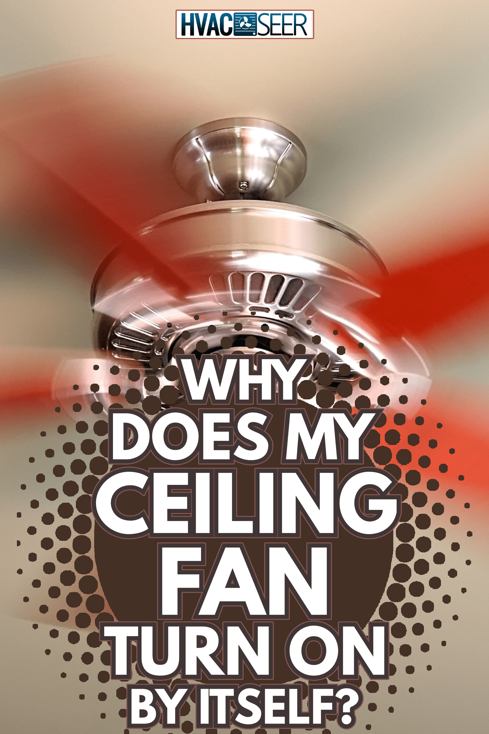 Cooling Motion Of A Ceiling Fan - Why Does My Ceiling Fan Turn On By Itself