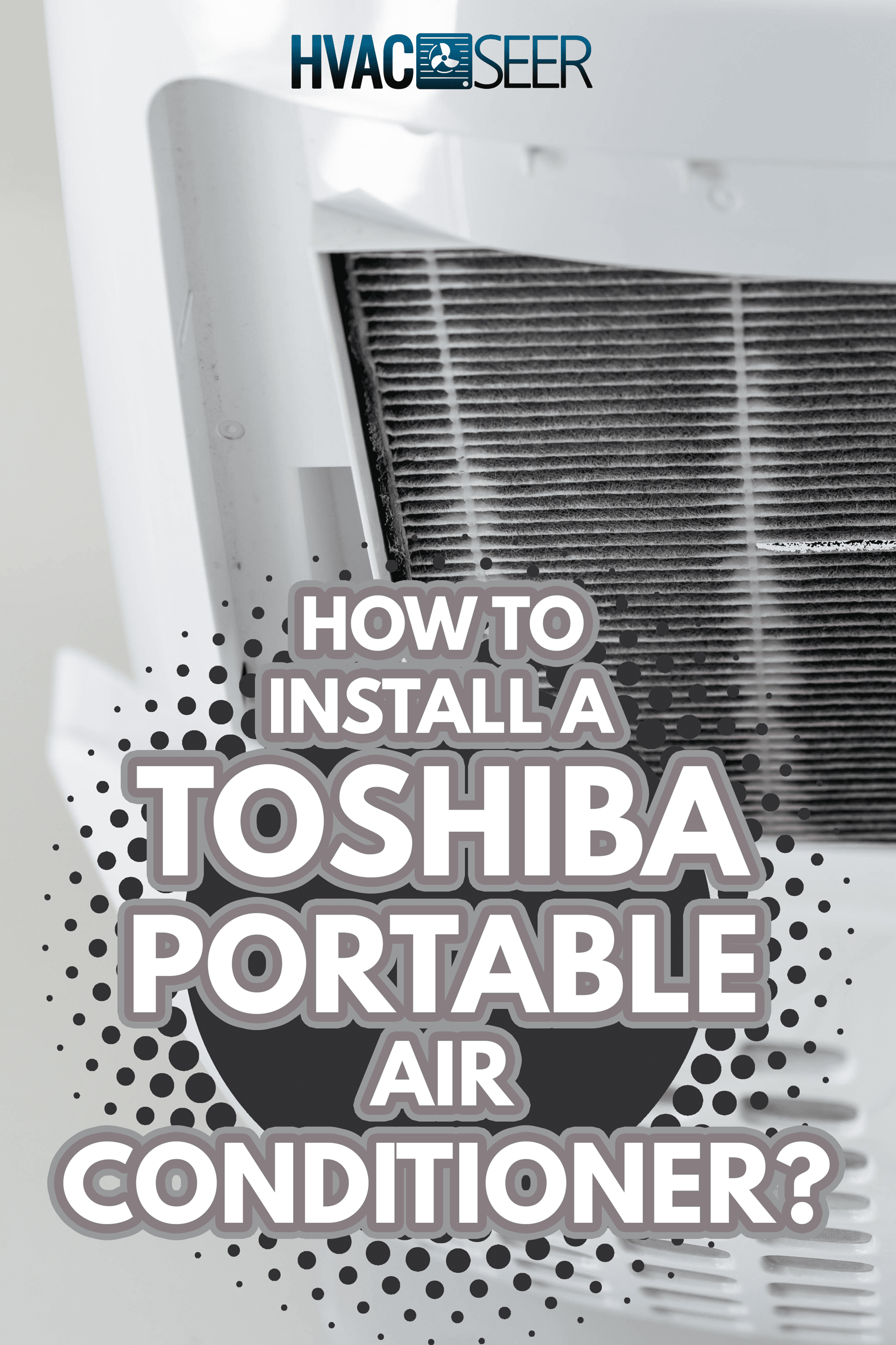 Focused on dirty filter - How To Install A Toshiba Portable Air 