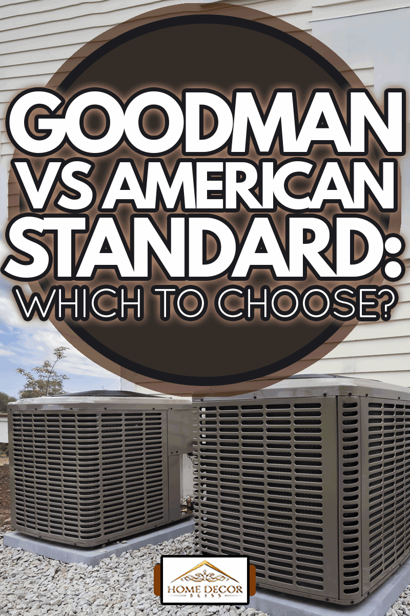 HVAC heating and air conditioning residential units, Goodman Vs American Standard: Which To Choose?