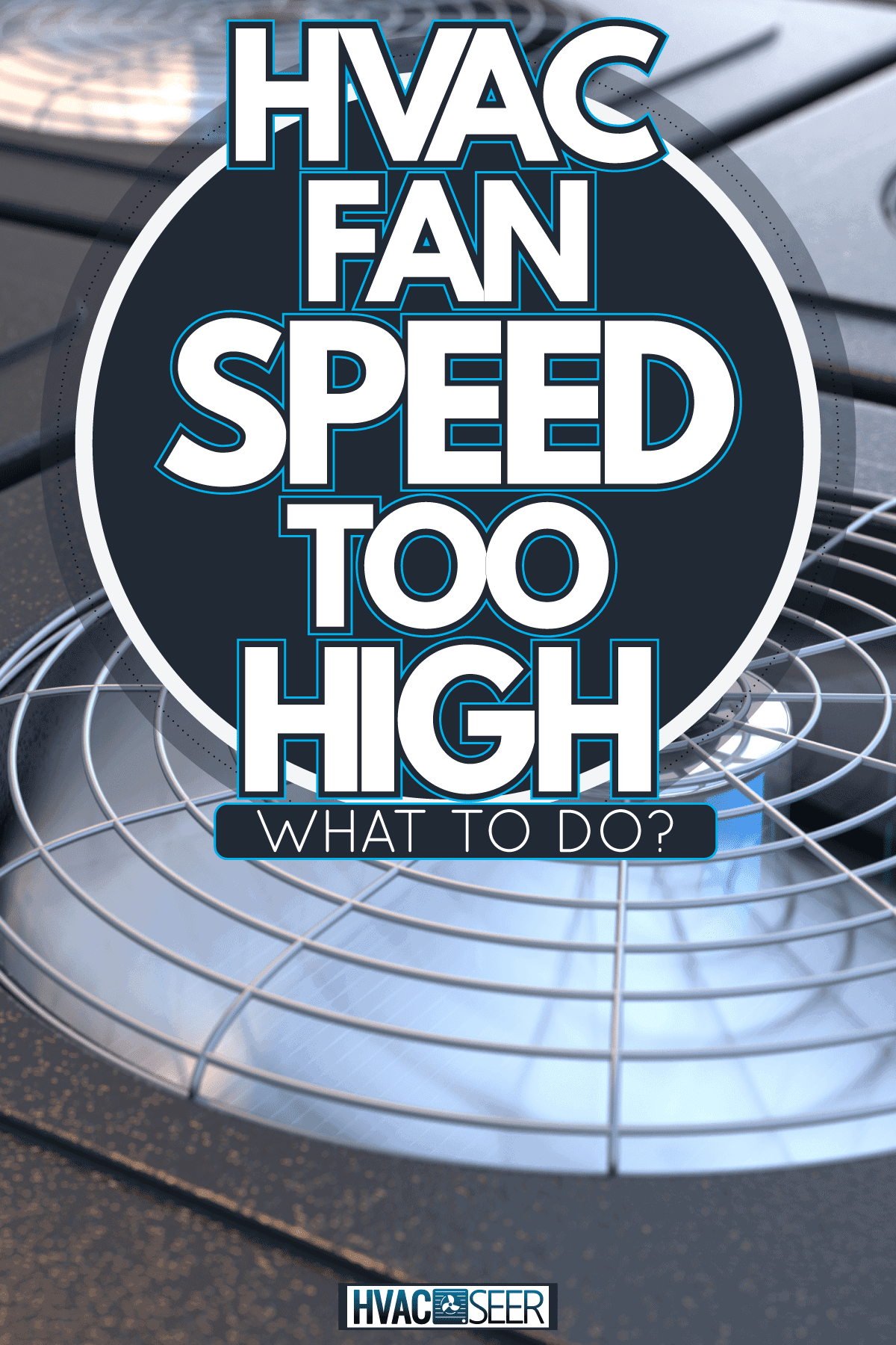 Hvac system fan runs to high for an amount of time might cause malfunction, HVAC Fan Speed Too High: What To Do?