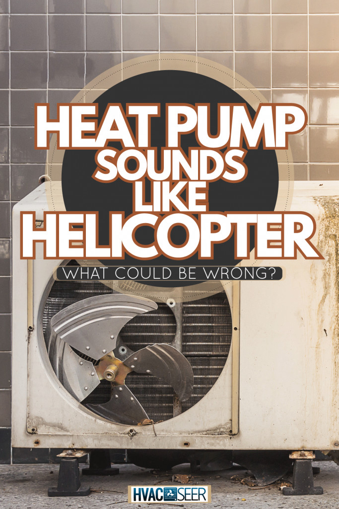, heat pump sounds like helicopter - what could be wrong?