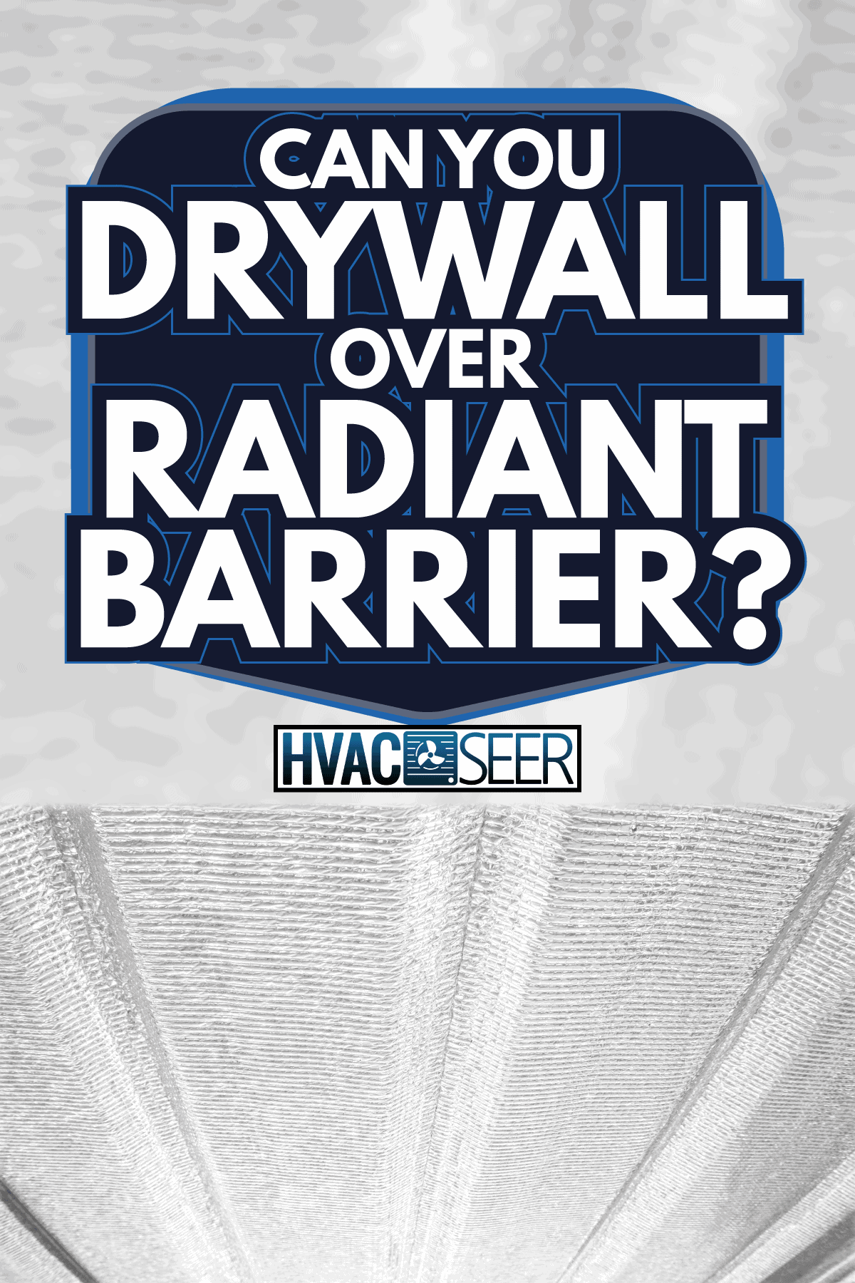 Home construction and heat protection radiant barrier. Can You Drywall Over Radiant Barrier