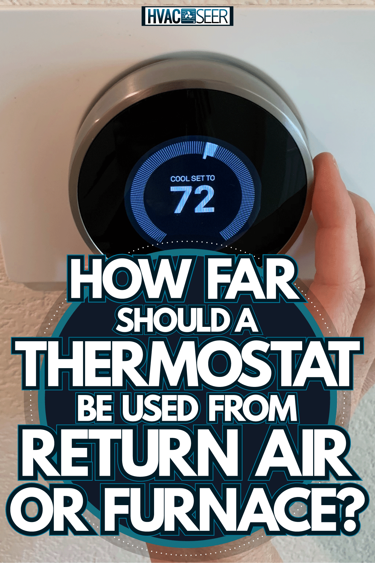 Adjusting the temperature of the thermostat, How Far Should A Thermostat Be From Return Air Or Furnace?