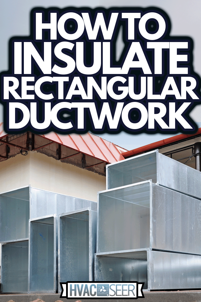 Rectangular metal ventilation ducts of different sizes lie on the sand, How To Insulate Rectangular Ductwork