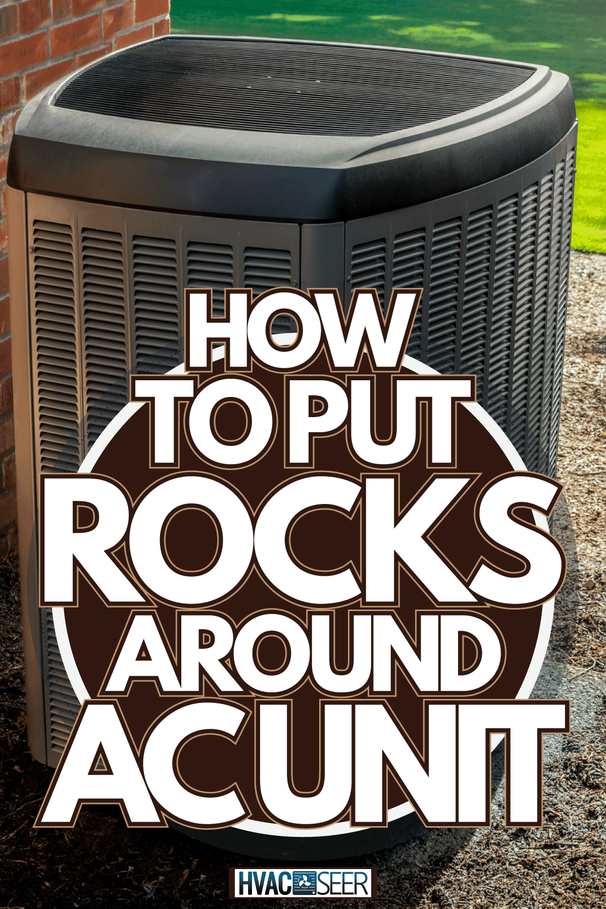 Doing some landscape for your outdoor AC Unit, How To Put Rocks Around AC Unit
