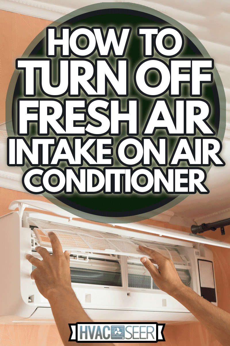 Checking filter in the air-conditioner on the wall, How To Turn Off Fresh Air Intake On Air Conditioner