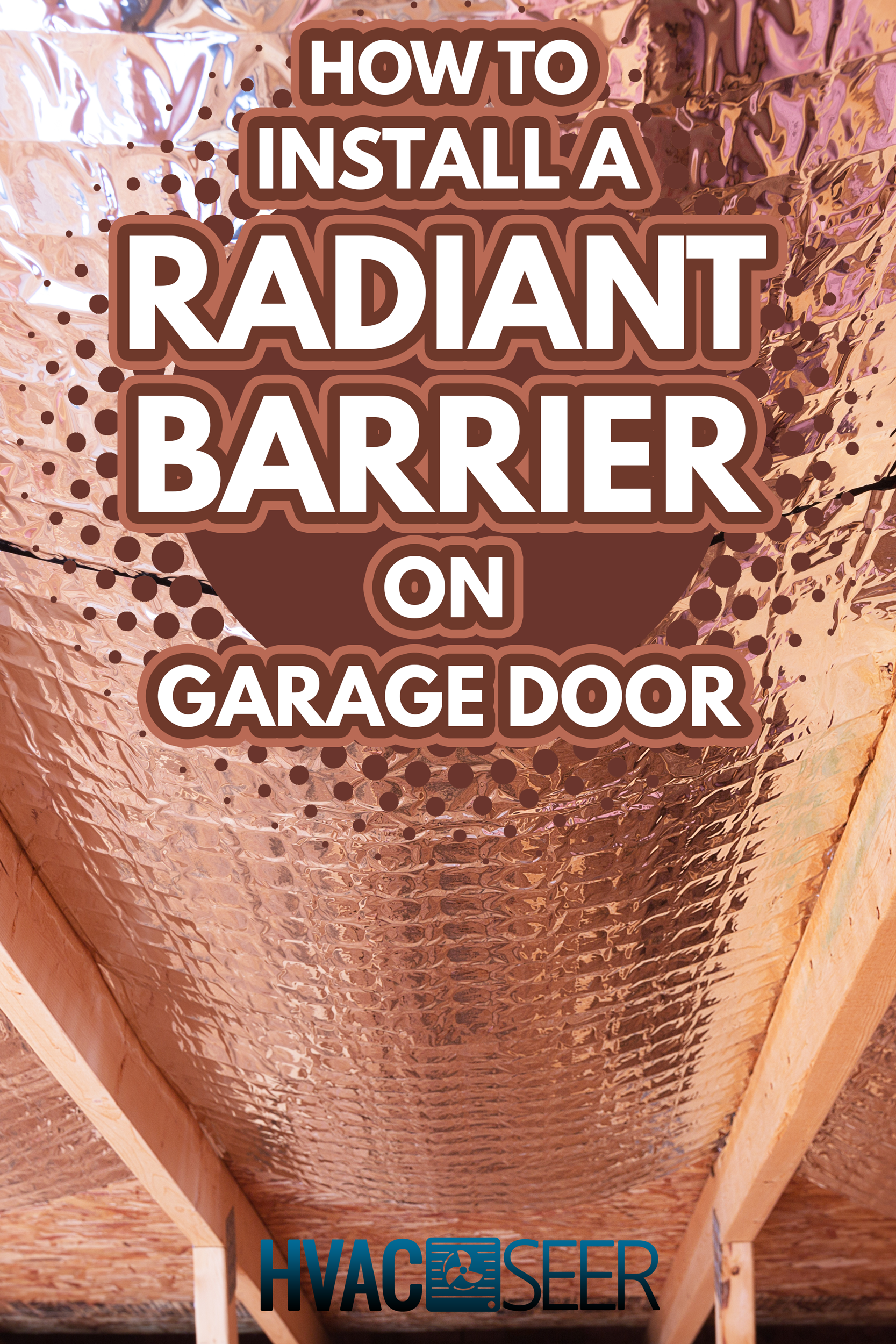 Insulating of attic with fiberglass cold barrier and reflective heat barrier used as baffle between the attic joists to increase the ventilation to reduce humidification - How To Install A Radiant Barrier On Garage Door