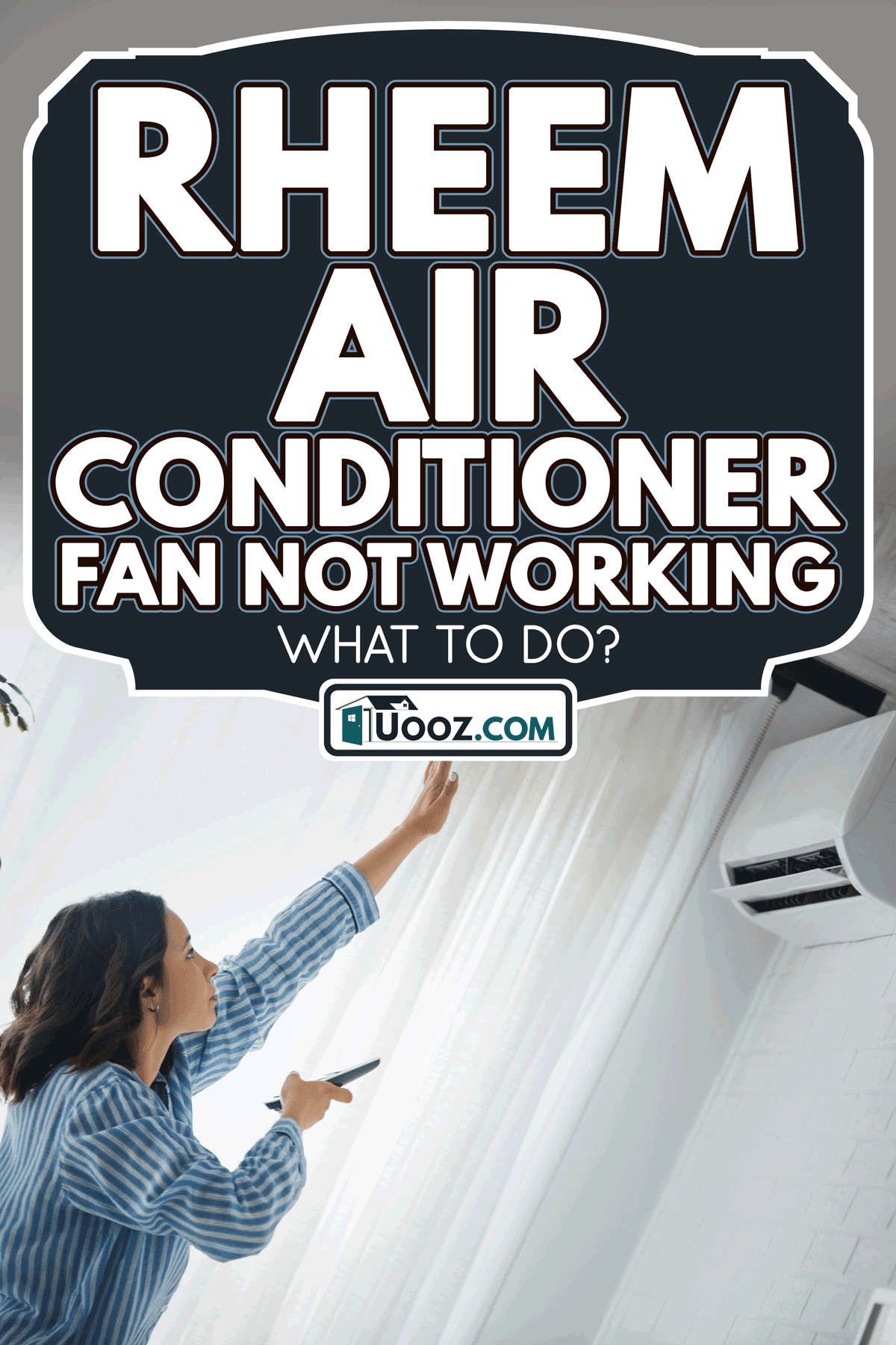 Woman is checking to see if the fan of the air conditioner is working, Rheem Air Conditioner Fan Not Working - What To Do?