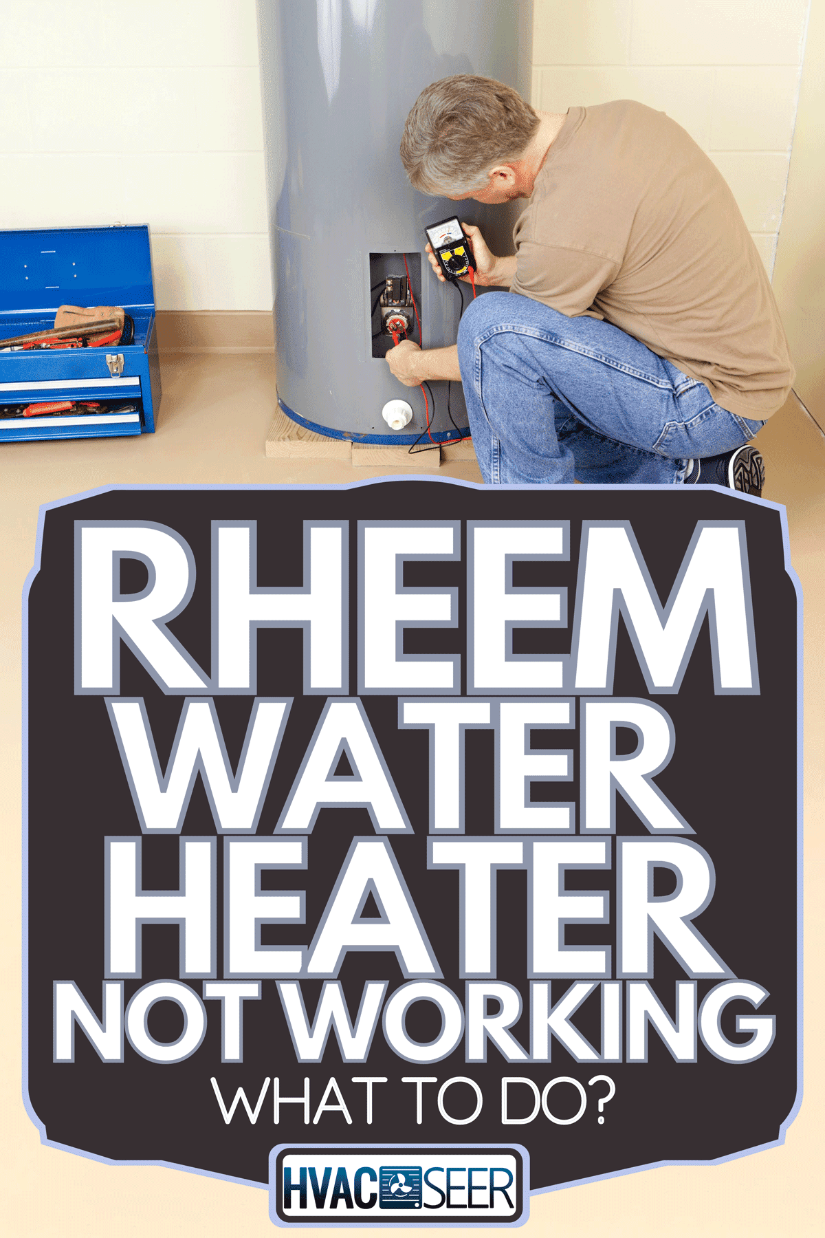 A plumber working in a water heater, Rheem Water Heater Not Working - What To Do?