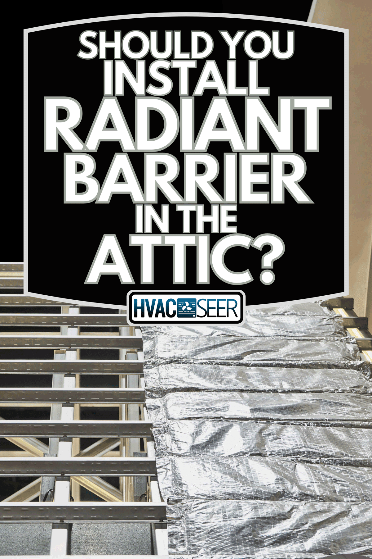 Attic insulation is being installed in new homes, Should You Install Radiant Barrier In The Attic? Pros & Cons