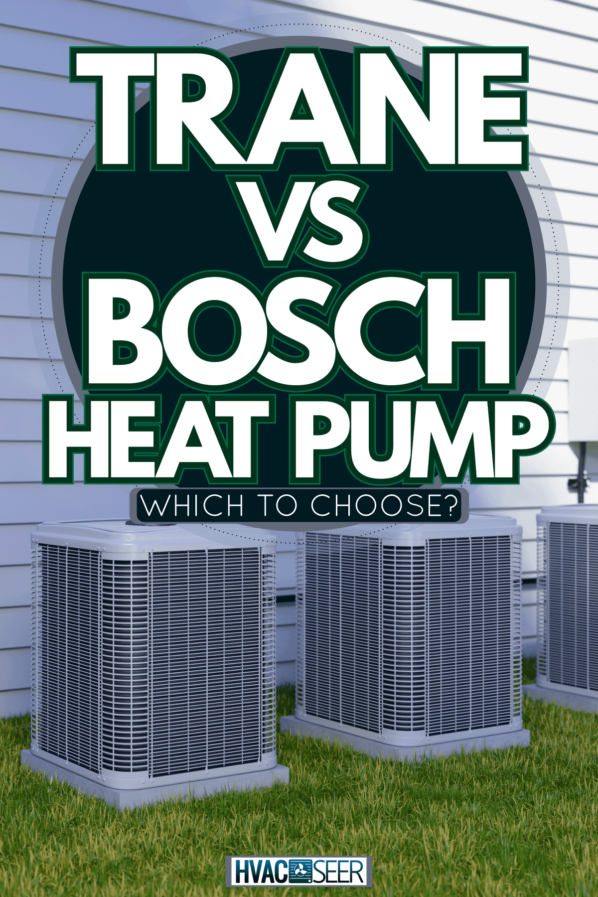 Three separate heat pumps installed for a luxurious contemporary house, Trane Vs Bosch Heat Pump: Which To Choose?