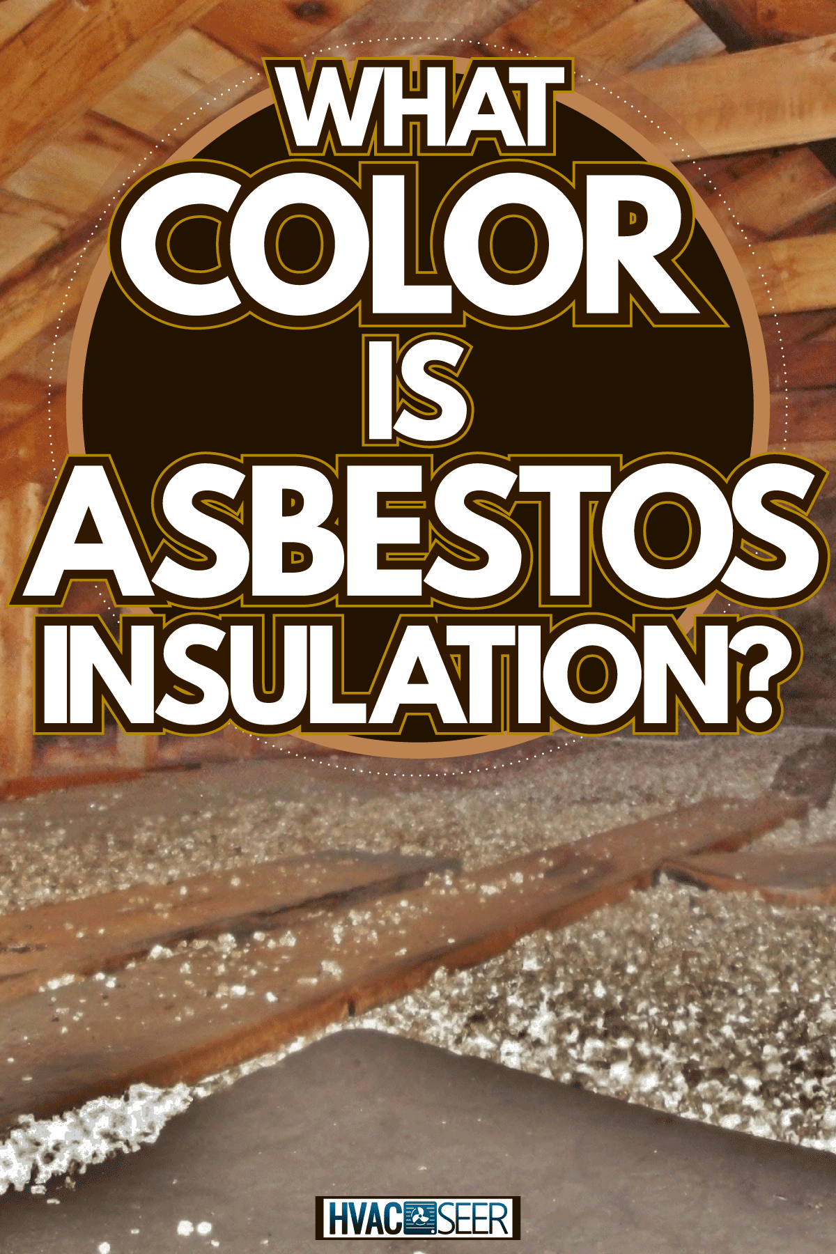 Asbestos insulation sprayed across the attic flooring, What Color Is Asbestos Insulation?