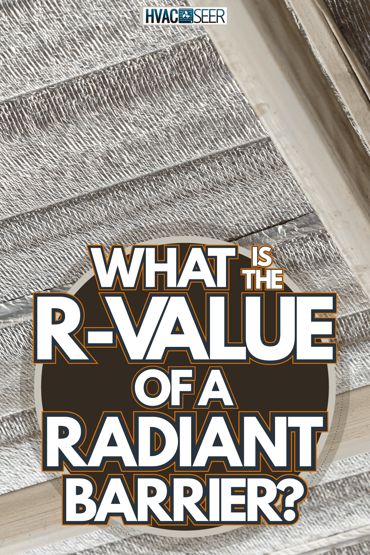 Radiant barrier on the roofing, What Is The R-Value Of A Radiant Barrier?