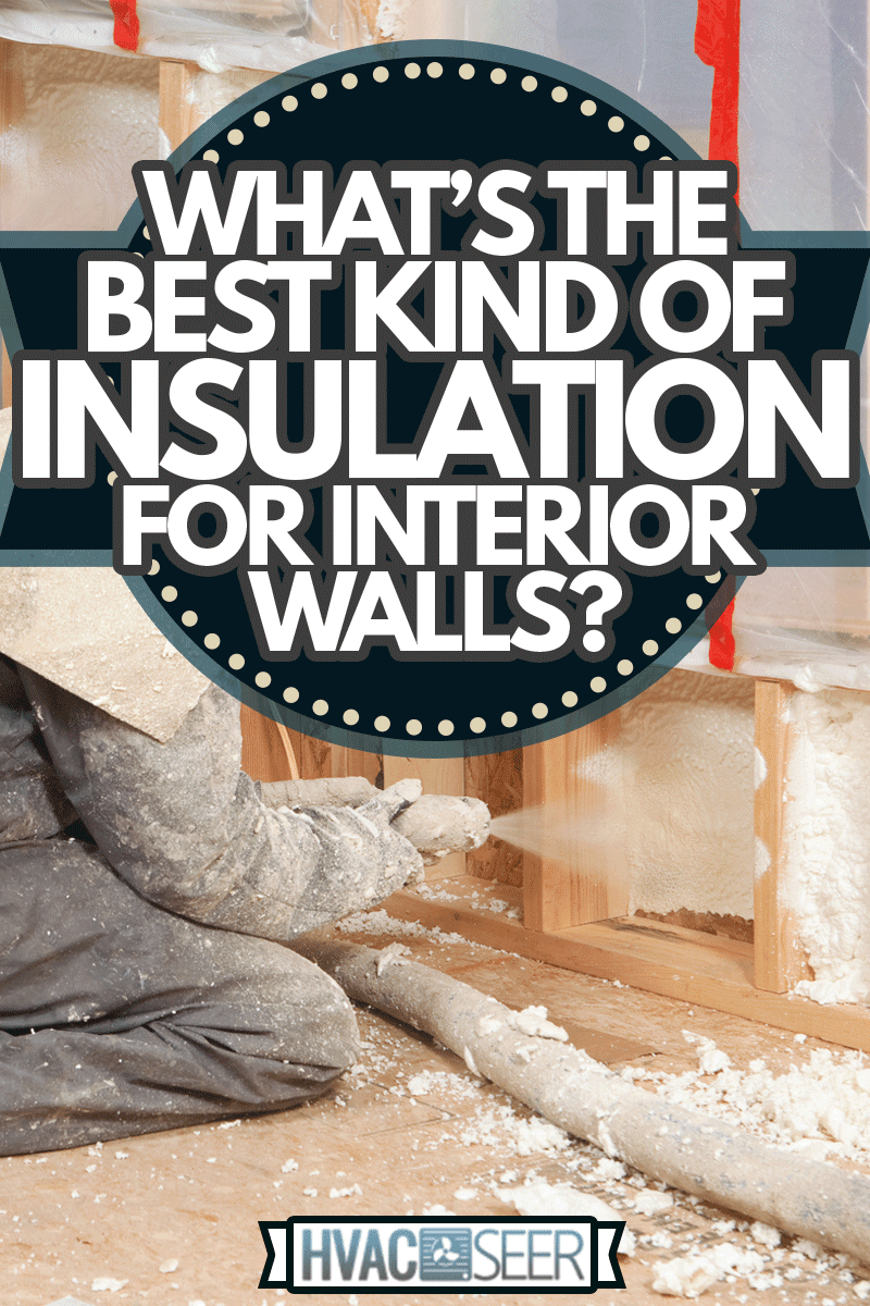 Worker Spraying Expandable Foam Insulation, What's The Best Kind Of Insulation For Interior Walls?