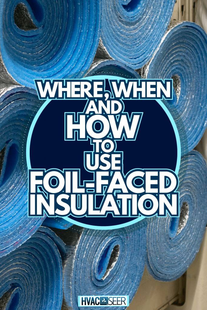 Large thermo aluminum foiled insulation, where when and how to use foil faced insulation