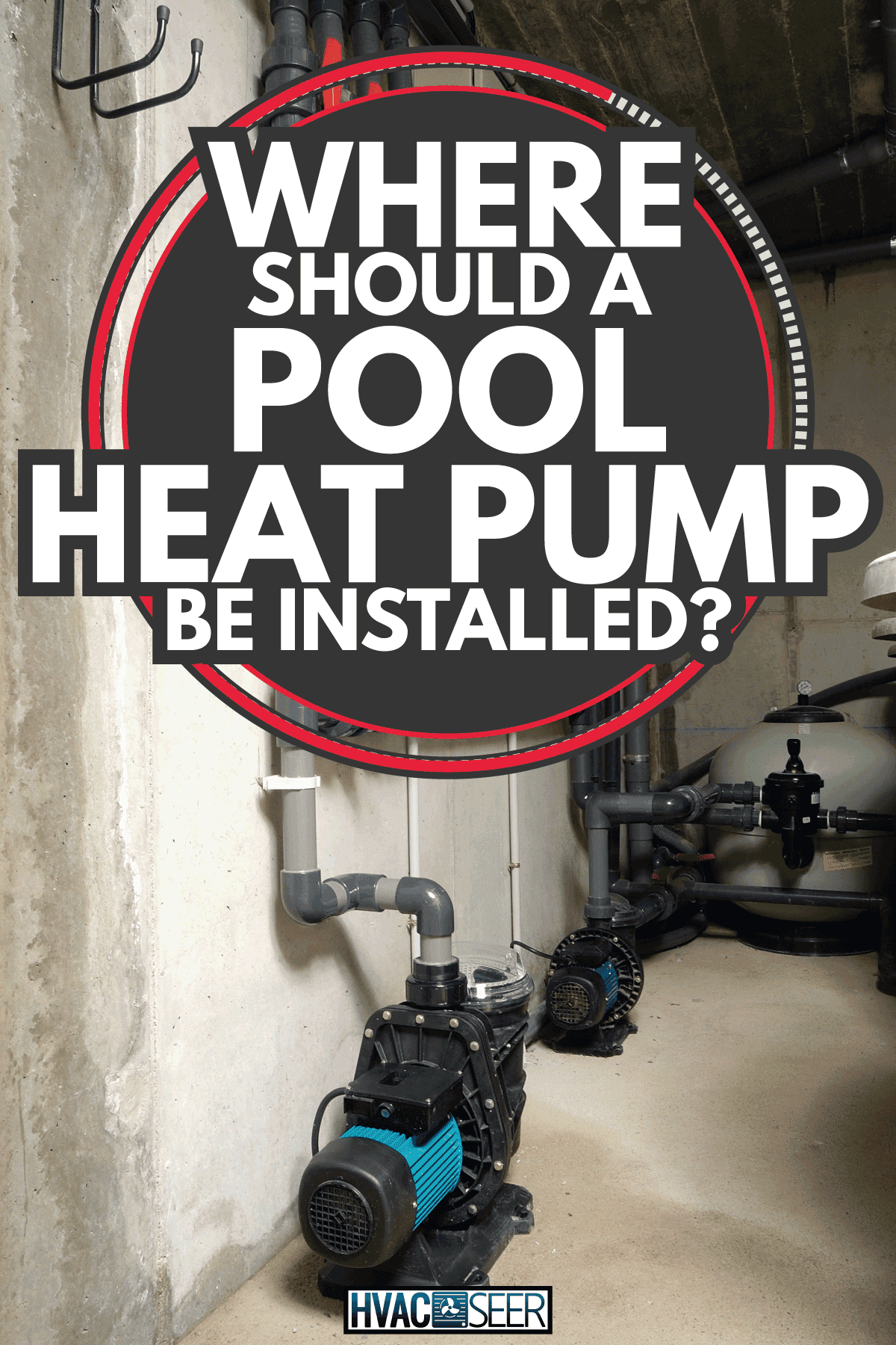 room with swimming pool pump and filtration system. Where Should A Pool Heat Pump Be Installed