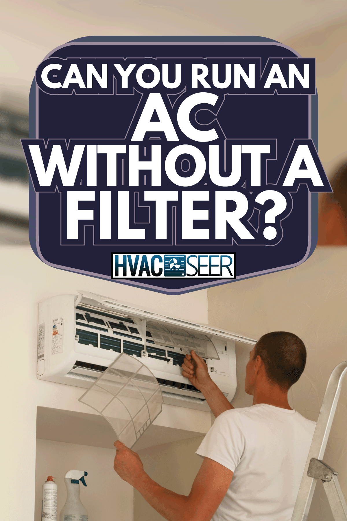 Cleaning the air conditioner. Can You Run An AC Without A Filter