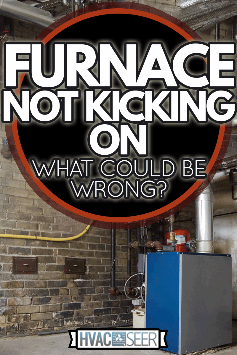 furnace in the basement, Furnace Not Kicking On - What Could Be Wrong?