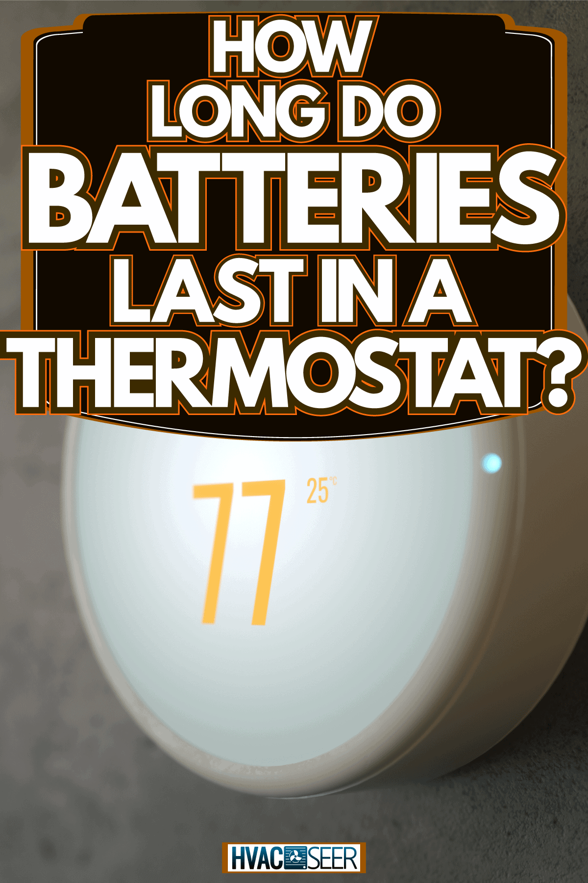 Thermostat set to 77 degrees, How Long Do Batteries Last In A Thermostat?