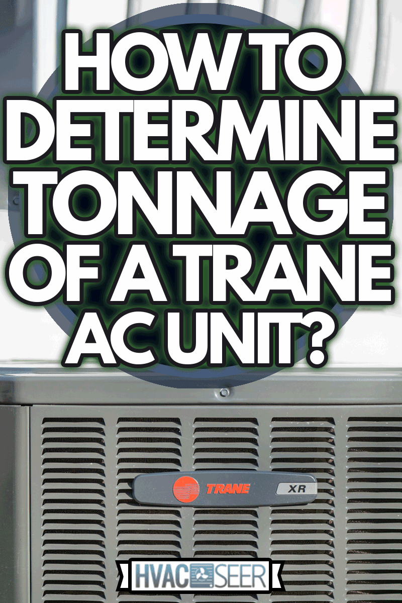 A new air conditioner unti was just installed outside a residential home, How To Determine Tonnage Of A Trane AC Unit?