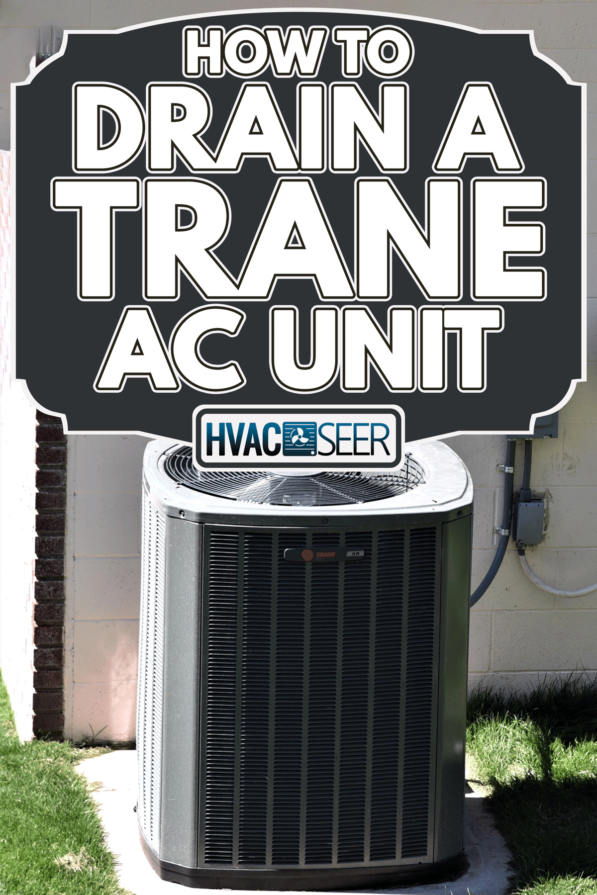 Trane air conditioner outside the house, How To Drain A Trane AC Unit