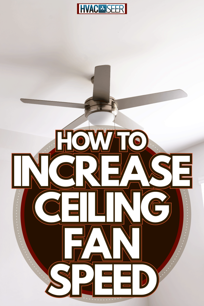 A white ceiling fan installed inside a bedroom, How To Increase Ceiling Fan Speed
