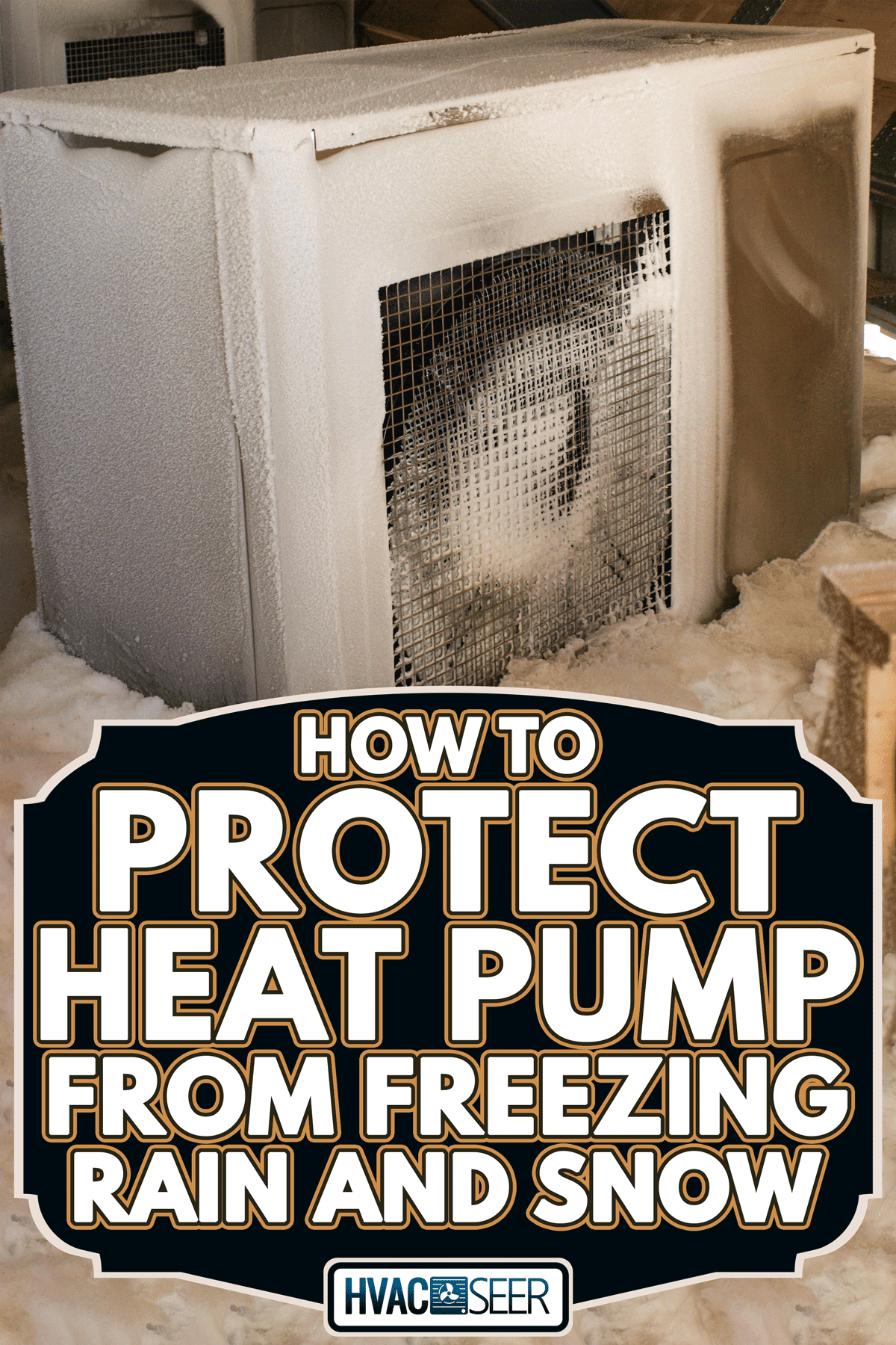 Frozen heat pump on the back of the house, How To Protect Heat Pump From Freezing Rain And Snow