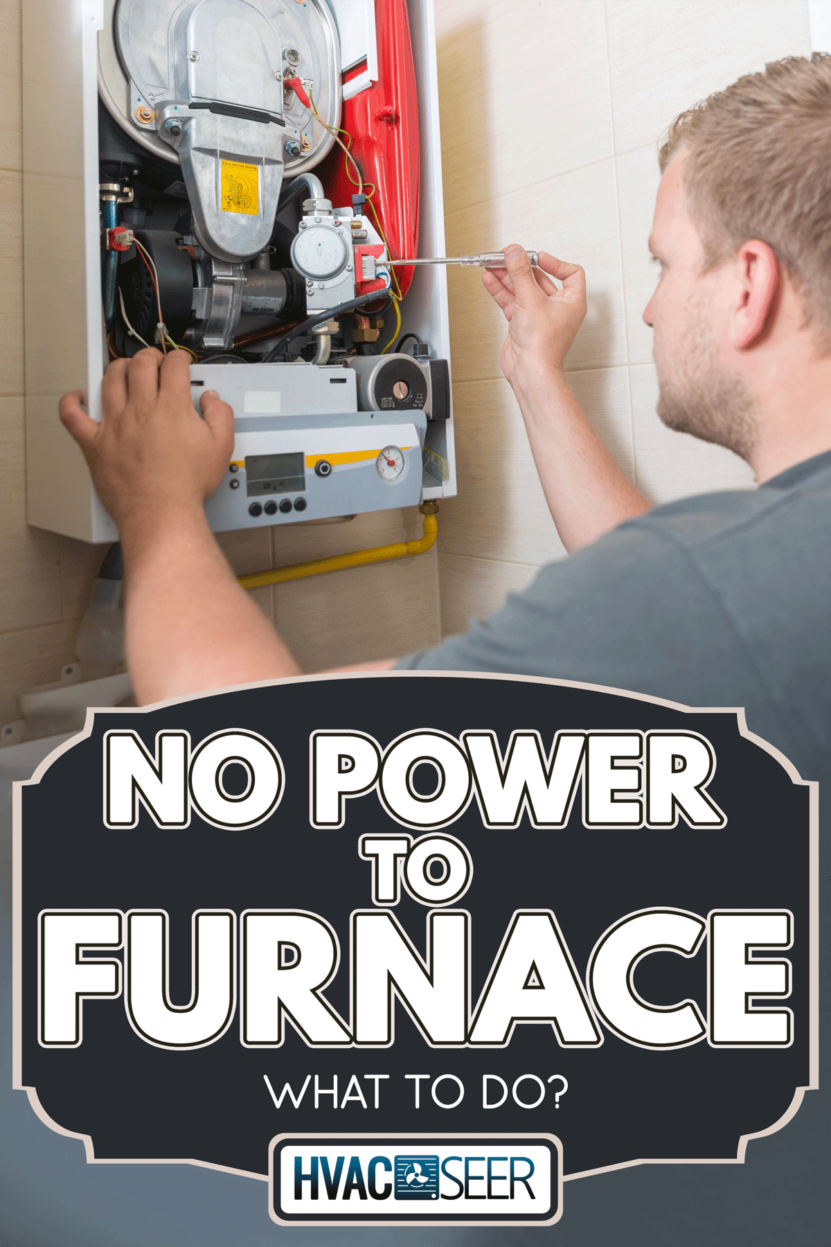 A technician repairing gas furnace, No Power To Furnace - What To Do?