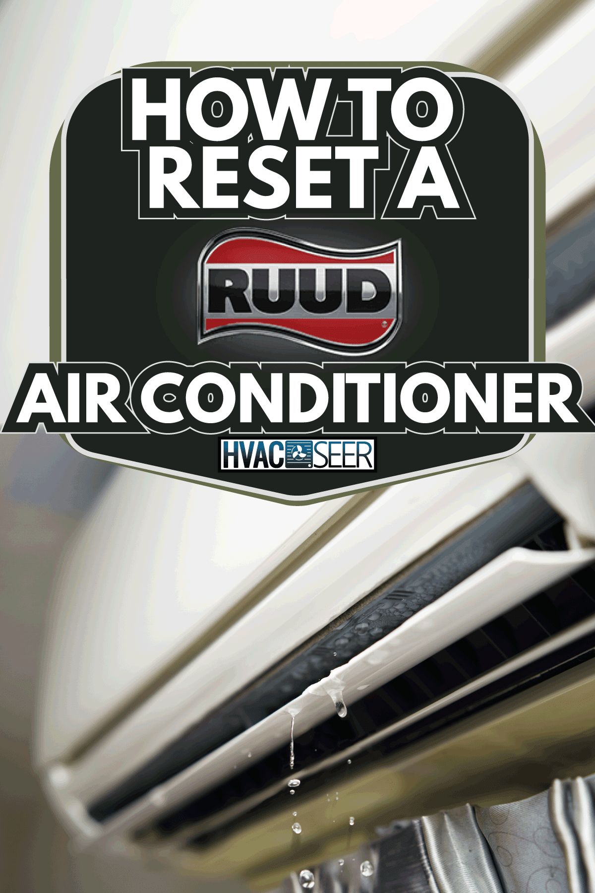 Water leaking from the air conditioner drips from the cooler. How To Reset A Ruud Air Conditioner