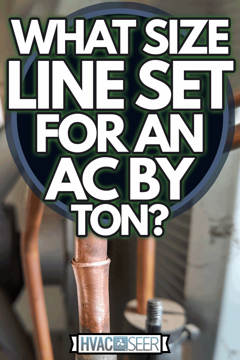 A connection of ac copper pipe that connects the ac compressor, What Size Line Set For An AC By Ton?