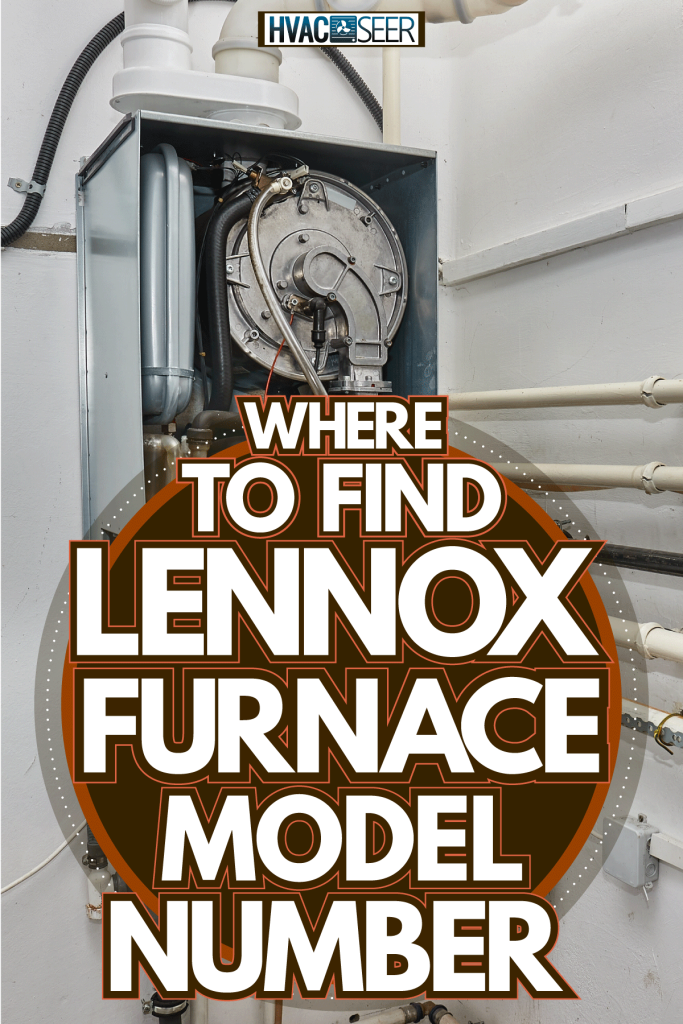 Repairing the furnace inside a room, Where To Find Lennox Furnace Model Number
