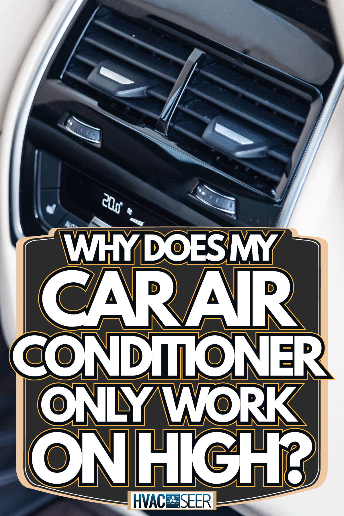 rear ventilation duct and climate-control pane, Why Does My Car Air Conditioner Only Work On High?