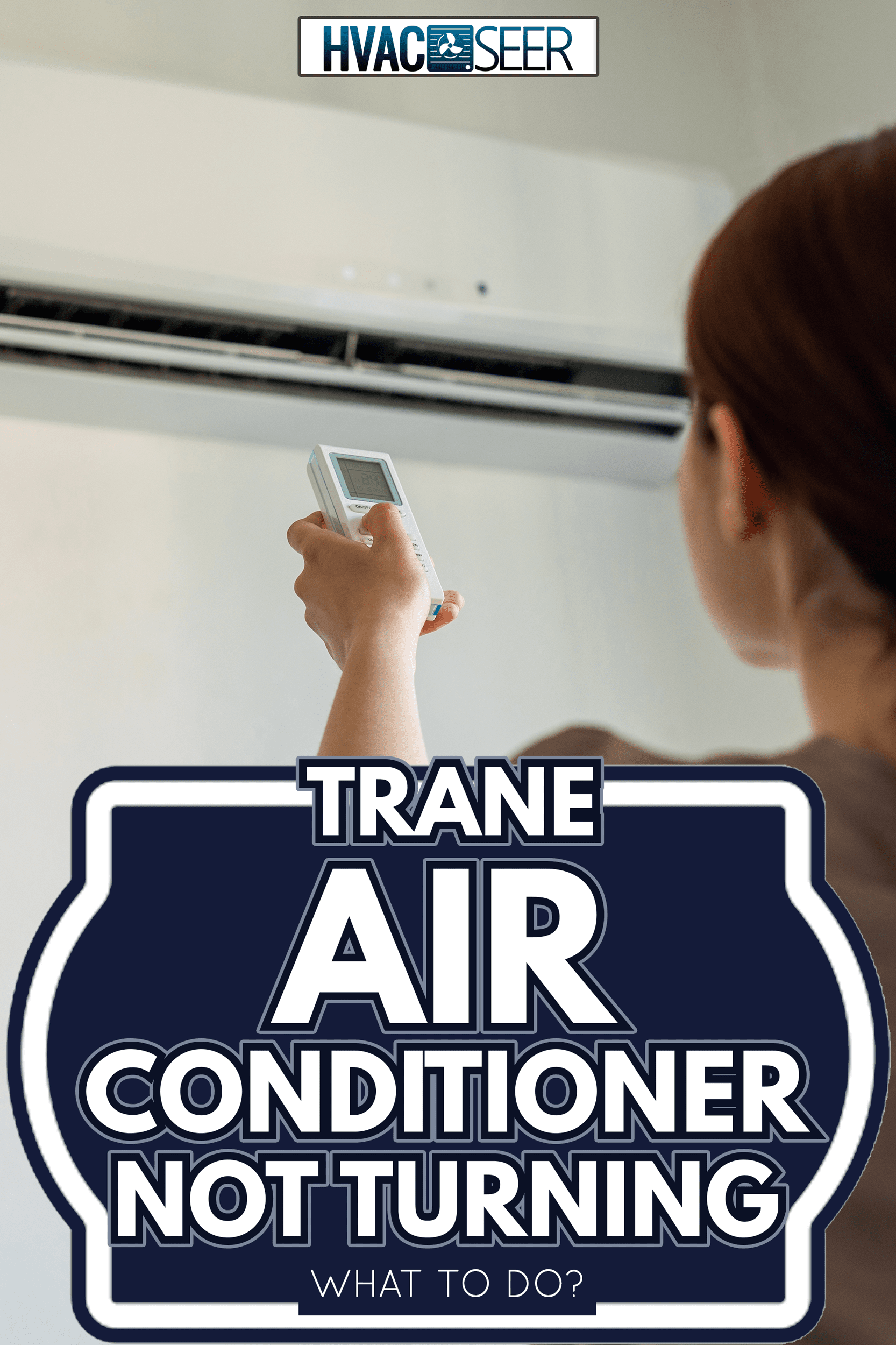 Woman turning on air conditioner with remote - Trane Air Conditioner Not Turning On - What To Do