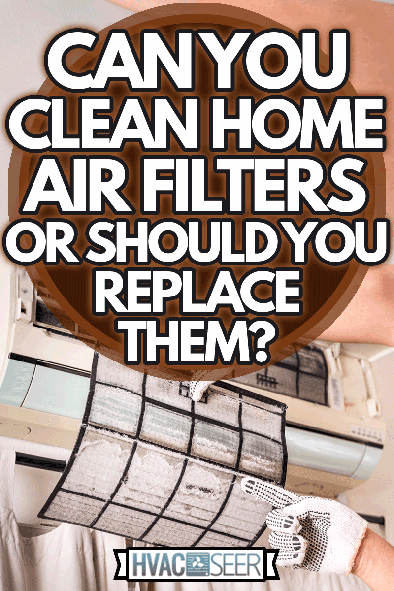 Air conditioner with filter full of unhygienic and health hazard trapped dust, Can You Clean Home Air Filters Or Should You Replace Them?