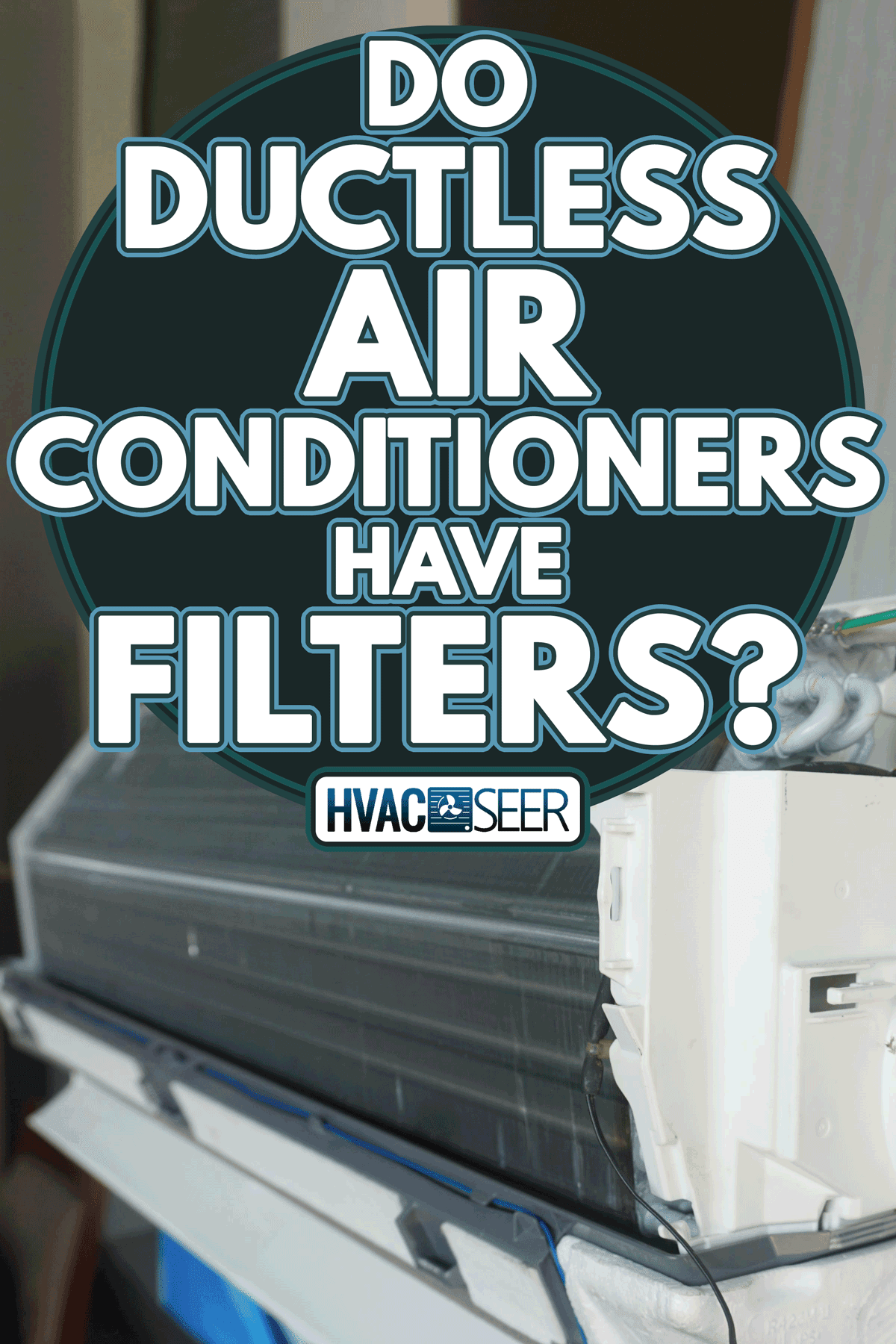 A ductless air conditioner install inside the house, Do Ductless Air Conditioners Have Filters?