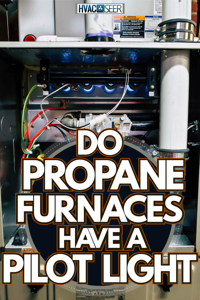 Propane furnace with its cover taken off, Do Propane Furnaces Have A Pilot Light