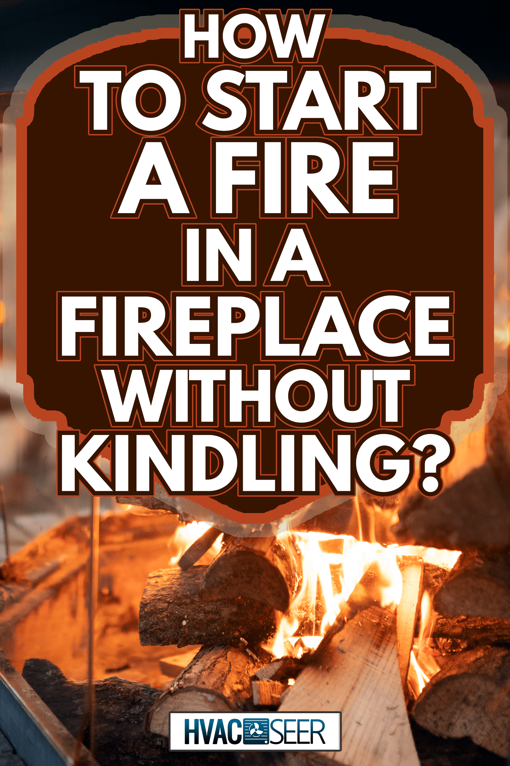Fireplace at the cafe - How To Start A Fire In A Fireplace Without Kindling